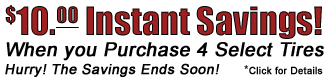 Save $10.00 Instantly when you Buy 4 Tires!